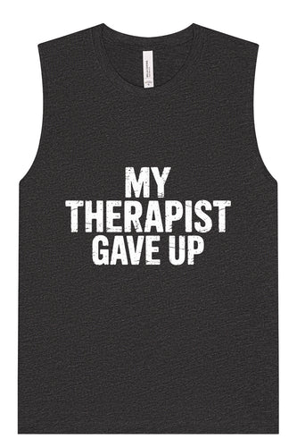 My Therapist Gave Up Muscle Tank