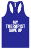 My Therapist Gave Up Women's Racerback Tank