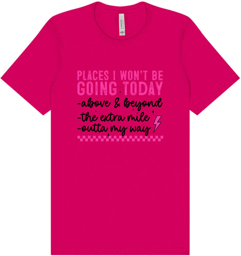 Places I Won't Be Going Today... Adult Bella Canvas Shirt