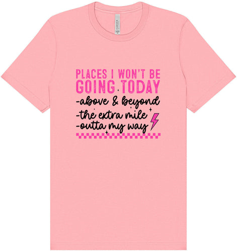 Places I Won't Be Going Today... Adult Bella Canvas Shirt