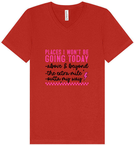 Places I Won't Be Going Today... Unisex V-Neck Shirt