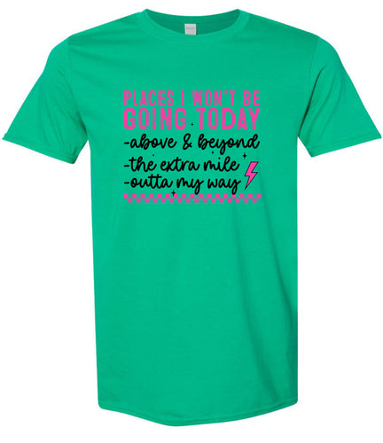 Places I Won't Be Going Today... Adult Gildan Soft Shirt