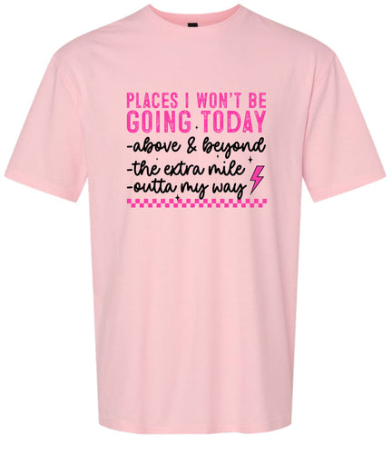 Places I Won't Be Going Today... Adult Gildan Soft Shirt