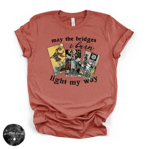 May The Bridges I Burn Light My Way Tee | Bold Statement Graphic T-Shirt