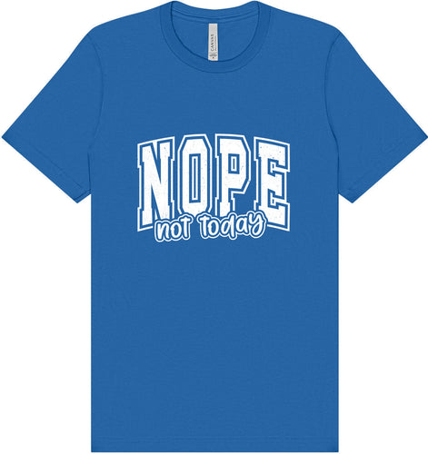 Nope Not Today Adult Bella Canvas Shirt