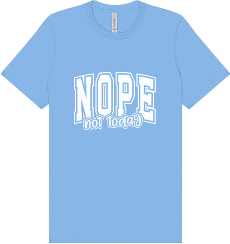 Nope Not Today Adult Bella Canvas Shirt