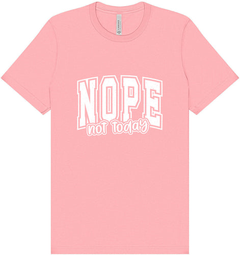 Nope Not Today Adult Bella Canvas Shirt
