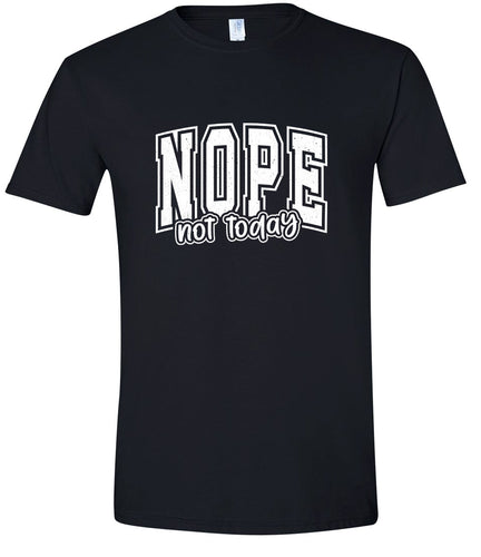 Nope Not Today Adult Gildan Soft Shirt