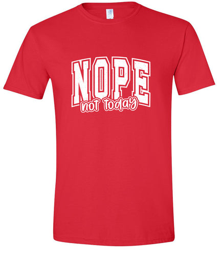 Nope Not Today Adult Gildan Soft Shirt