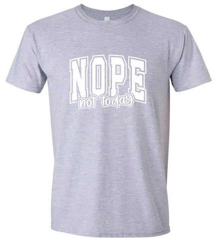 Nope Not Today Adult Gildan Soft Shirt