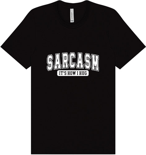 Sarcasm is How I Hug Adult Bella Canvas Shirt