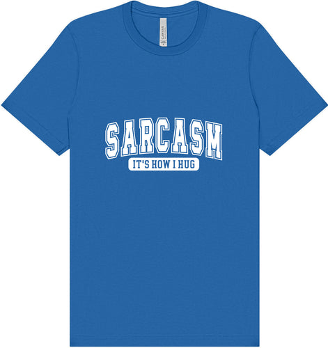 Sarcasm is How I Hug Adult Bella Canvas Shirt
