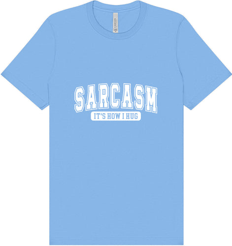 Sarcasm is How I Hug Adult Bella Canvas Shirt