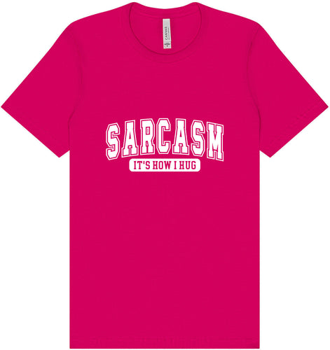 Sarcasm is How I Hug Adult Bella Canvas Shirt