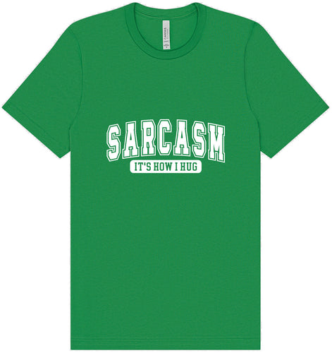 Sarcasm is How I Hug Adult Bella Canvas Shirt