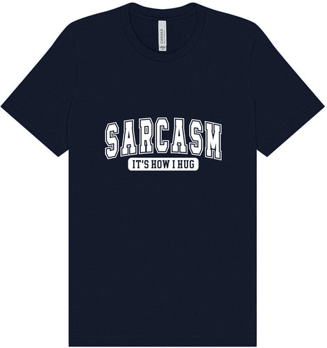 Sarcasm is How I Hug Adult Bella Canvas Shirt