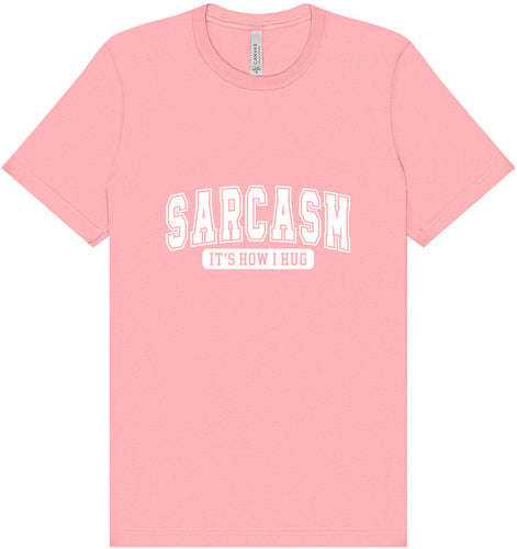 Sarcasm is How I Hug Adult Bella Canvas Shirt