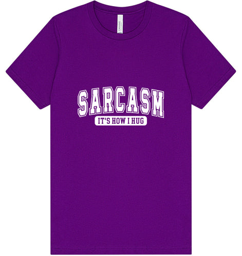 Sarcasm is How I Hug Adult Bella Canvas Shirt