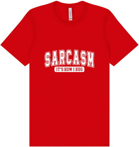 Sarcasm is How I Hug Adult Bella Canvas Shirt