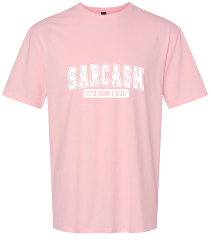 Sarcasm is How I Hug Adult Gildan Soft Shirt