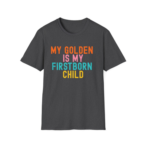 My Golden Is My Firstborn Child T-Shirt | Funny Golden Retriever Dog Mom Shirt