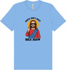Jesus is Back, Back Again Adult Bella Canvas Shirt