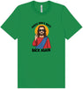 Jesus is Back, Back Again Adult Bella Canvas Shirt