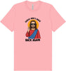 Jesus is Back, Back Again Adult Bella Canvas Shirt