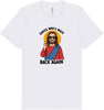 Jesus is Back, Back Again Adult Bella Canvas Shirt