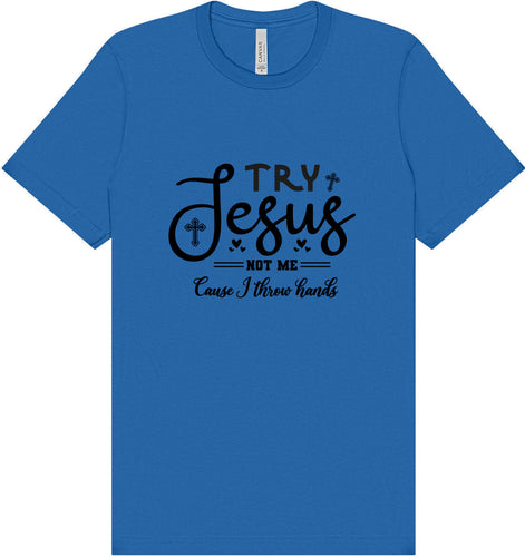 Try Jesus, Not Me Adult Bella Canvas Shirt