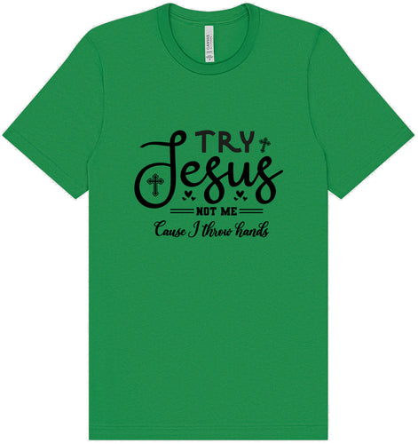 Try Jesus, Not Me Adult Bella Canvas Shirt
