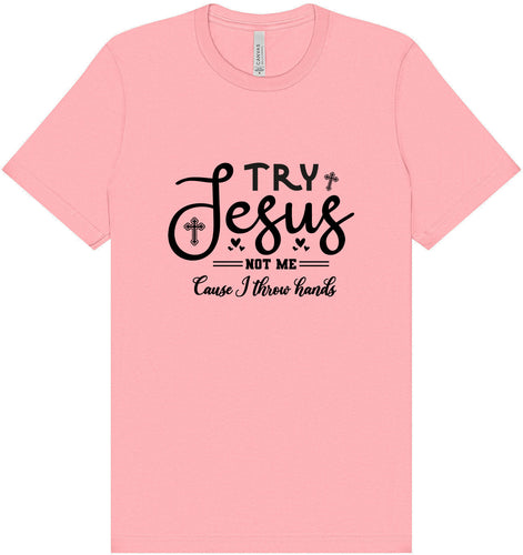 Try Jesus, Not Me Adult Bella Canvas Shirt