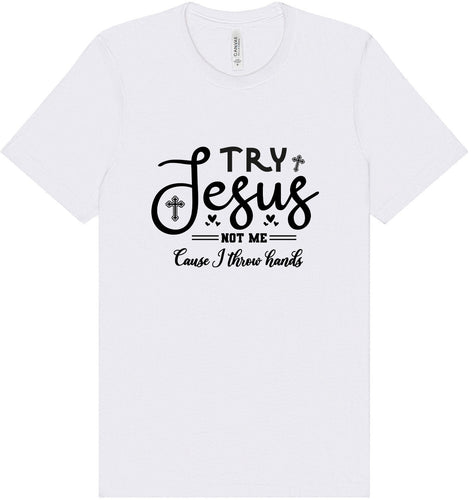 Try Jesus, Not Me Adult Bella Canvas Shirt