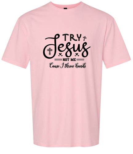Try Jesus, Not Me Adult Gildan Soft Shirt