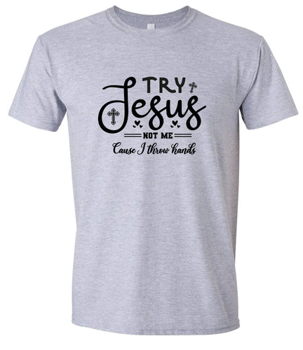Try Jesus, Not Me Adult Gildan Soft Shirt