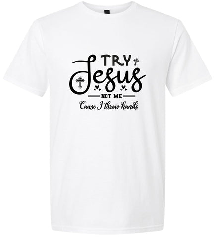 Try Jesus, Not Me Adult Gildan Soft Shirt