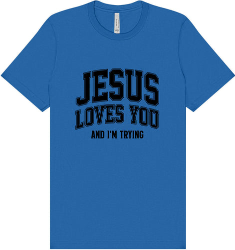 Jesus Loves You, I'm Trying Adult Bella Canvas Shirt