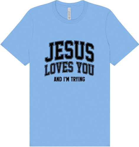 Jesus Loves You, I'm Trying Adult Bella Canvas Shirt