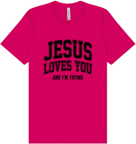 Jesus Loves You, I'm Trying Adult Bella Canvas Shirt
