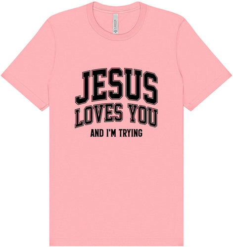 Jesus Loves You, I'm Trying Adult Bella Canvas Shirt
