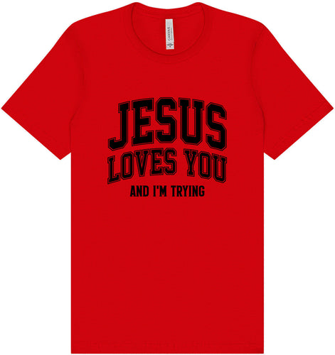 Jesus Loves You, I'm Trying Adult Bella Canvas Shirt