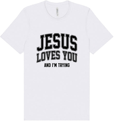 Jesus Loves You, I'm Trying Adult Bella Canvas Shirt