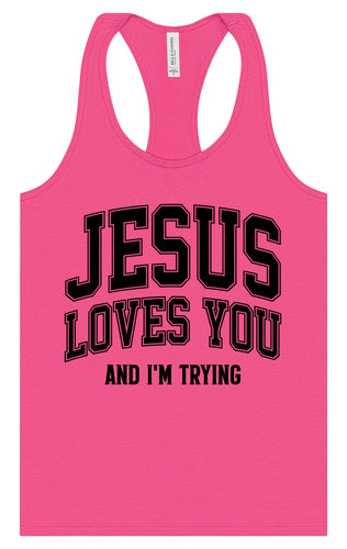 Jesus Loves You, I'm Trying Women's Racerback Tank
