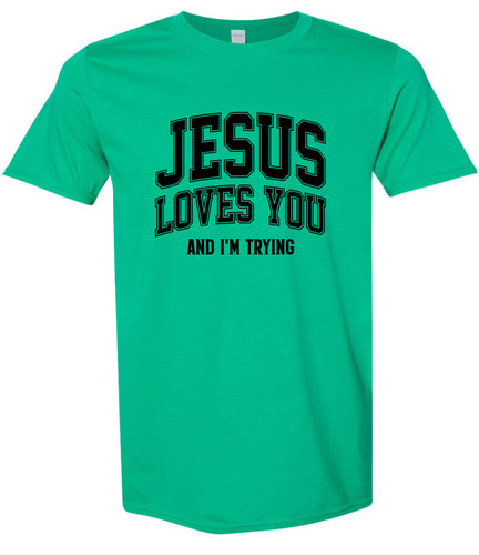 Jesus Loves You, I'm Trying Adult Gildan Soft Shirt