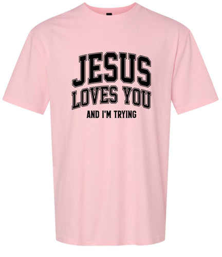Jesus Loves You, I'm Trying Adult Gildan Soft Shirt