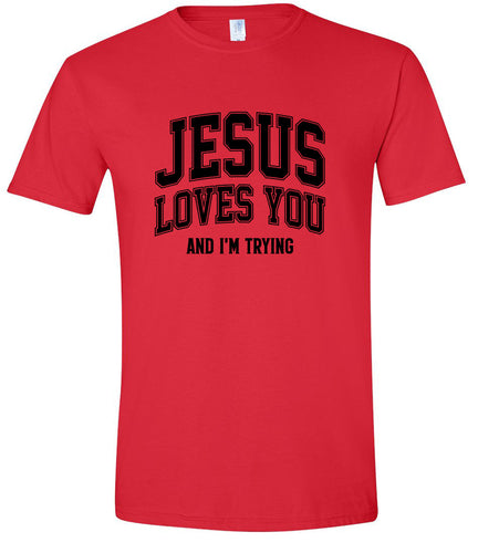 Jesus Loves You, I'm Trying Adult Gildan Soft Shirt