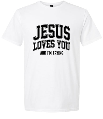 Jesus Loves You, I'm Trying Adult Gildan Soft Shirt