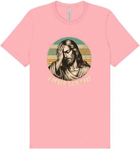 Jesus Never Said That Adult Bella Canvas Shirt