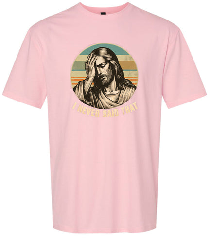 Jesus Never Said That Adult Gildan Soft Shirt
