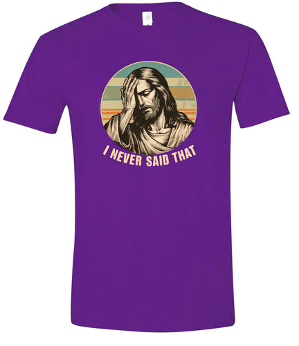 Jesus Never Said That Adult Gildan Soft Shirt
